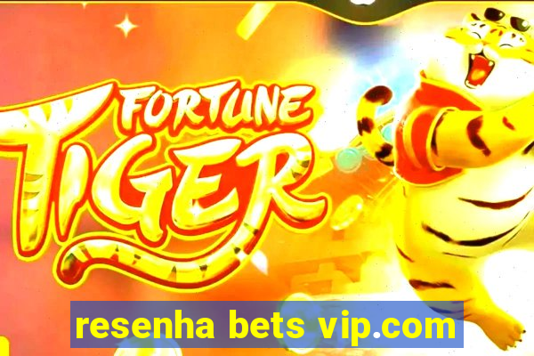 resenha bets vip.com